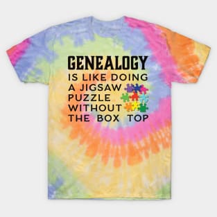 Genealogy Is Like Doing A Jigsaw Puzzle Without the Box Top T-Shirt